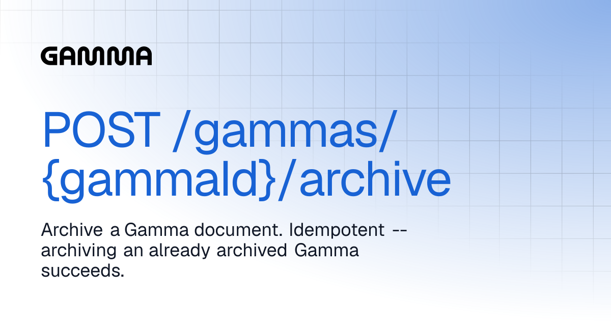 POST /gammas/{gammaId}/archive | Gamma